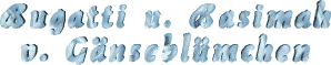 Bugatti u. Basimah v. Gänseblümchen